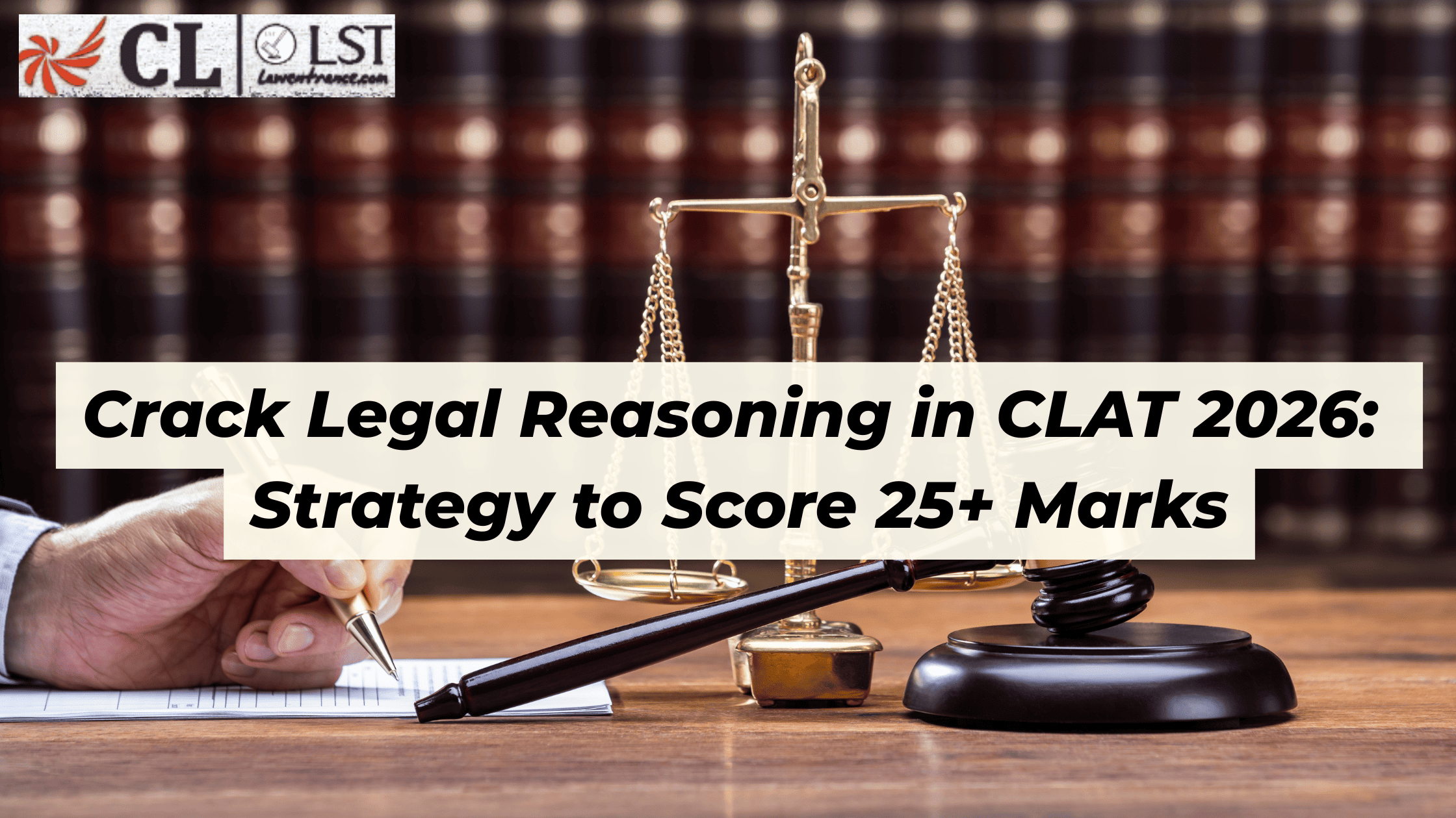 Crack CLAT 2026 Legal Reasoning: Strategy to Score 25+ Marks