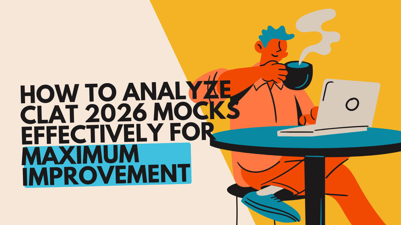 How to Analyse CLAT 2026 Mocks Effectively for Maximum Improvement