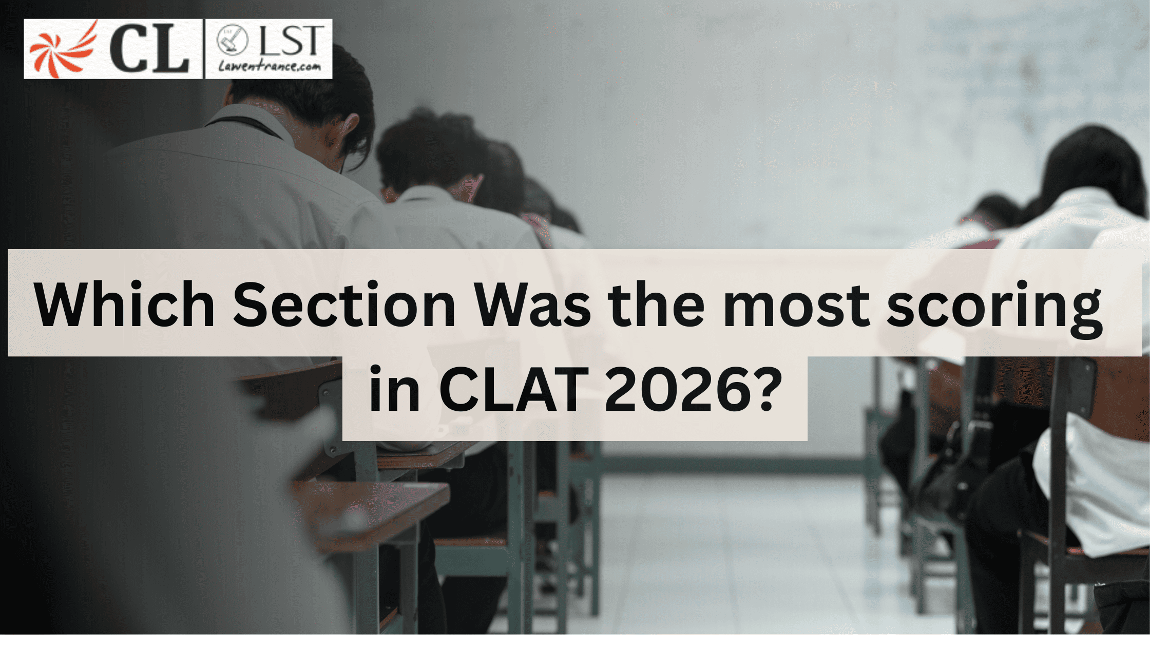 Which Section Was the Most Scoring in CLAT 2026?