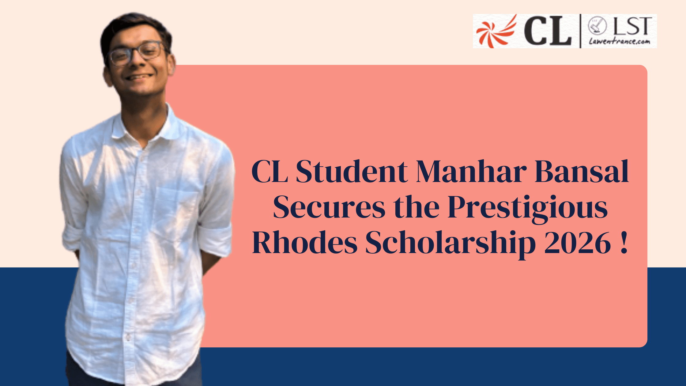 CL Student Manhar Bansal secures the most prestigious Rhodes Scholarship 2026: A milestone for the CL Community.
