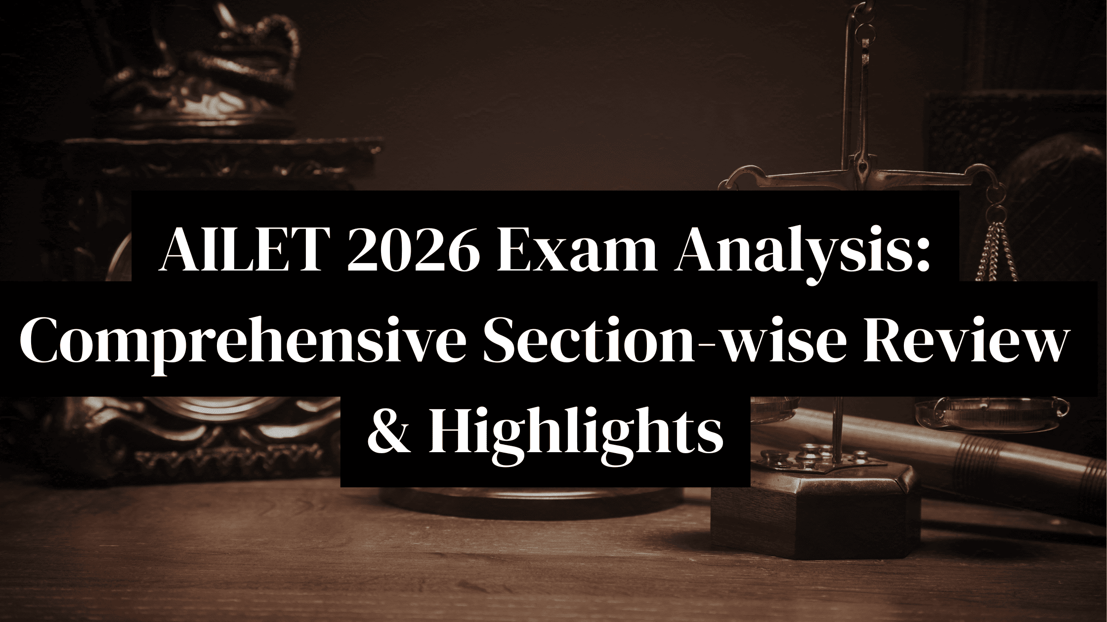 AILET 2026 Exam Analysis: Comprehensive Section-wise Review & Highlights