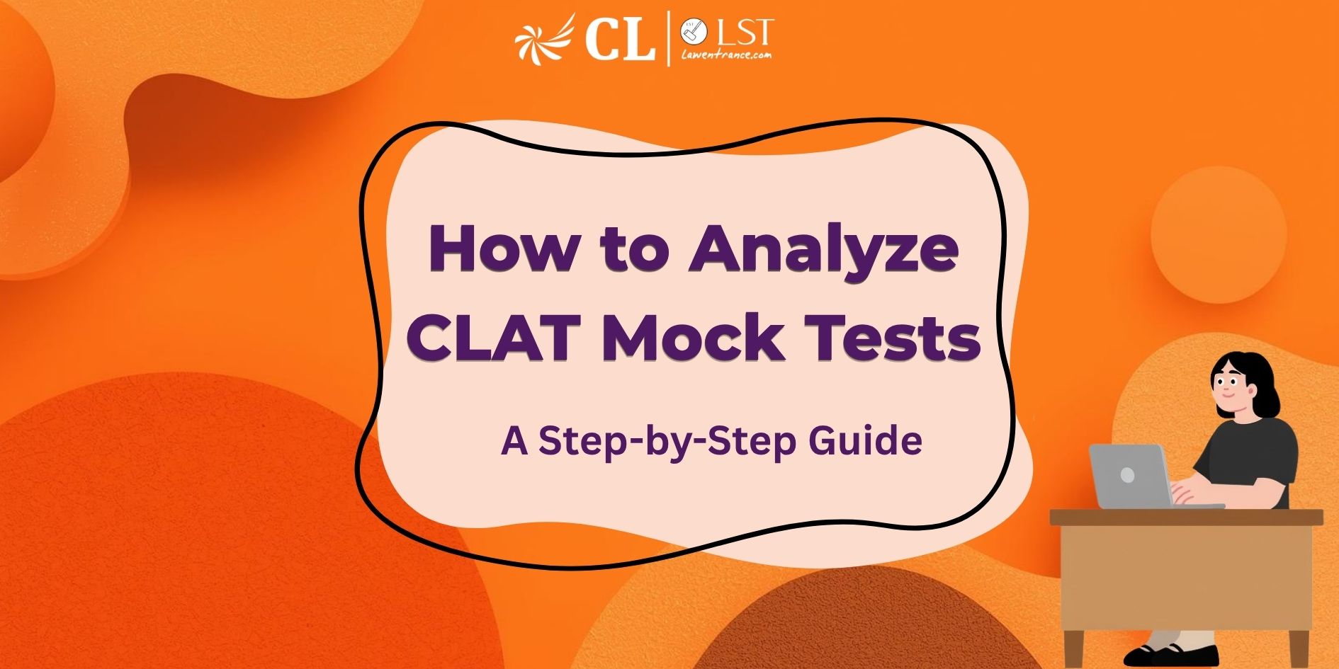 How to Analyze CLAT Mock Tests: A Step-by-Step Guide