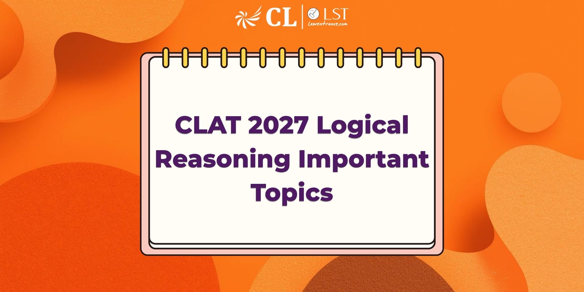 CLAT 2027 Logical Reasoning Important Topics: Based on Recent Trends