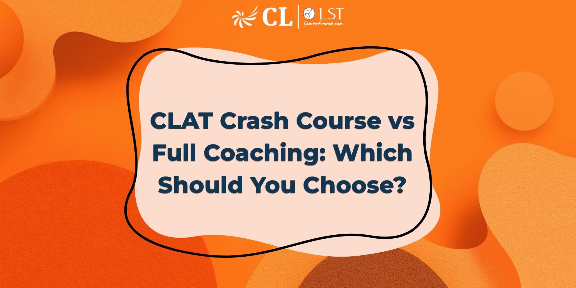 CLAT Crash Course vs Full Coaching: Which Should You Choose?